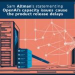 サム・アルトマン氏は、OpenAIのキャパシティ（処理能力）に関する問題が、製品のリリース遅延を引き起こす可能性があると述べています